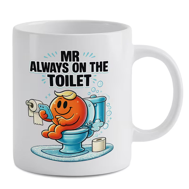 Funny "Mr Always On The Toilet" Coffee Mug